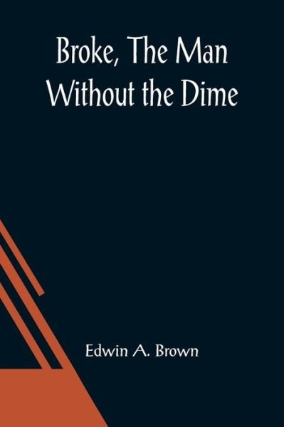 Cover for Edwin A Brown · Broke, The Man Without the Dime (Paperback Book) (2021)