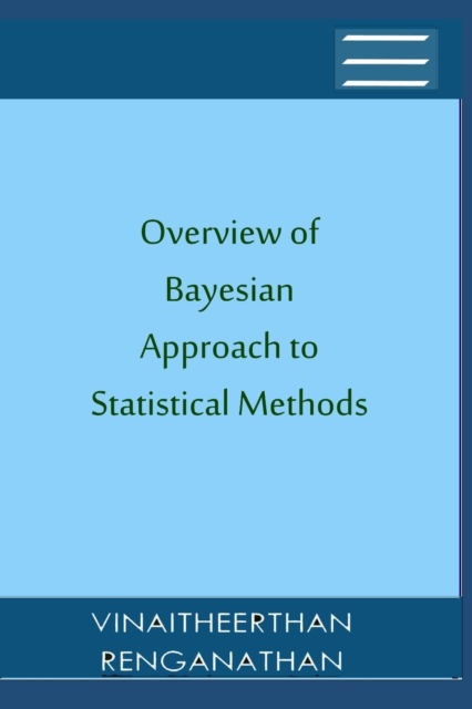 Overview of Bayesian Approach to Statistical Methods - Vinaitheerthan Renganathan - Bøger - Vinaitheerthan Renganathan - 9789356201187 - 24. marts 2022
