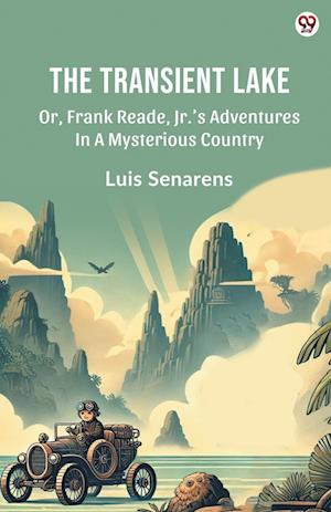 Cover for Luis Senarens · The Transient LakeOr, Frank Reade, Jr.’s Adventures In A Mysterious Country (Edition1) (Paperback Book) (2025)