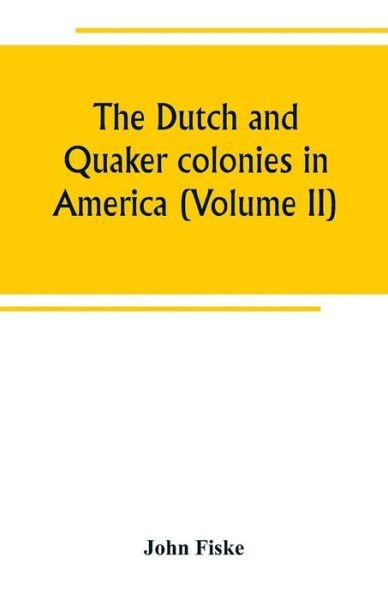 Cover for John Fiske · The Dutch and Quaker colonies in America (Volume II) (Taschenbuch) (2019)