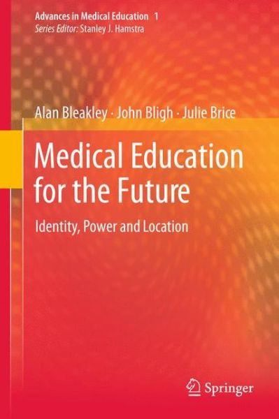 Alan Bleakley · Medical Education for the Future: Identity, Power and Location - Advances in Medical Education (Paperback Book) [2011 edition] (2013)