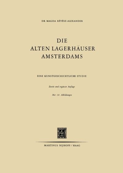 Cover for Re&amp;#769; ve&amp;#769; sz-Alexander, Magda · Die Alten Lagerhauser Amsterdams: Eine Kunstgeschichtliche Studie (Paperback Book) [1954 edition] (1954)