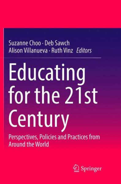 Educating for the 21st Century: Perspectives, Policies and Practices from Around the World - - Books - Springer Verlag, Singapore - 9789811094187 - July 5, 2018