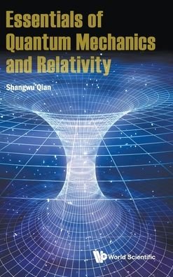 Essentials Of Quantum Mechanics And Relativity - Qian, Shangwu (Peking Univ, China) - Boeken - World Scientific Publishing Co Pte Ltd - 9789811221187 - 6 november 2020