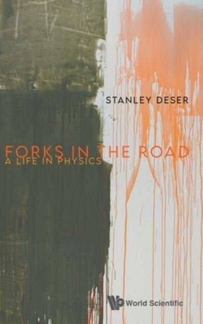 Cover for Deser, Stanley (Brandeis Univ, Usa &amp; Caltech, Usa) · Forks In The Road: A Life In Physics (Hardcover bog) (2021)