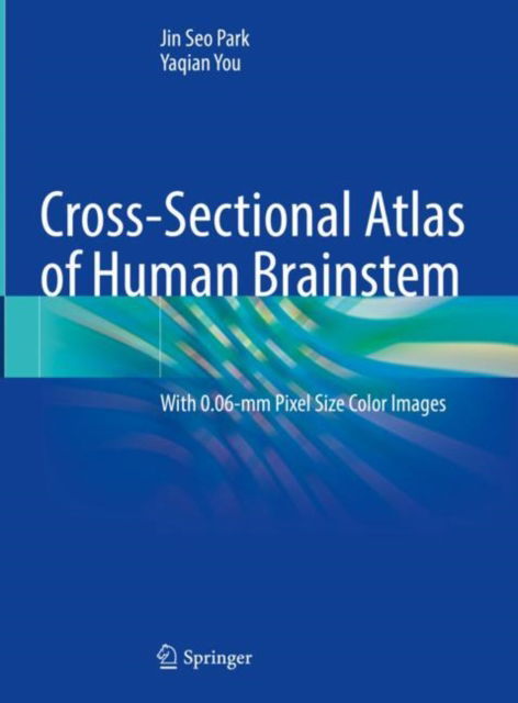 Cover for Jin Seo Park · Cross-Sectional Atlas of Human Brainstem: With 0.06-mm Pixel Size Color Images (Hardcover Book) [2023 edition] (2023)