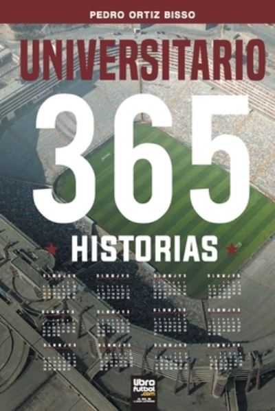 Universitario : 365 historias - Pedro Ortiz Bisso - Books - Librofutbol.com - 9789878370187 - September 1, 2022