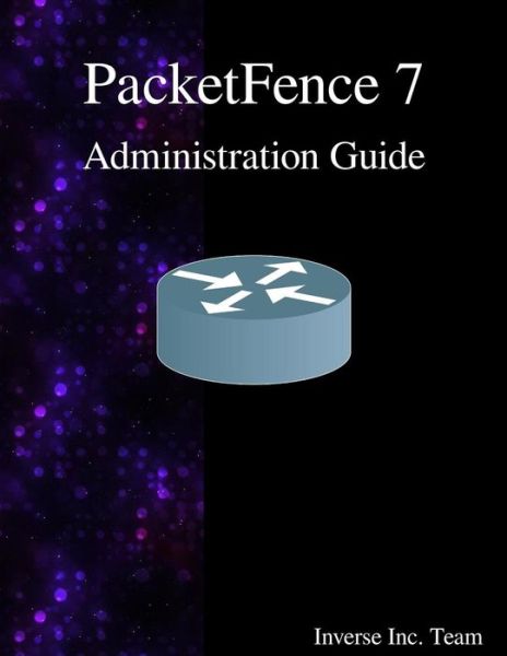 Cover for Inverse Inc Team · PacketFence 7 Administration Guide (Paperback Book) (2017)