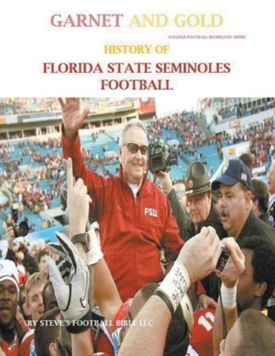 Cover for Steve's Football Bible LLC · Garnet and Gold! History of Florida State Seminoles Football - College Football Blueblood (Taschenbuch) (2021)