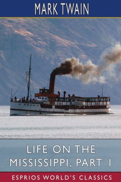 Life on the Mississippi, Part 1 (Esprios Classics) - Mark Twain - Bøker - Blurb - 9798210279187 - 26. april 2024