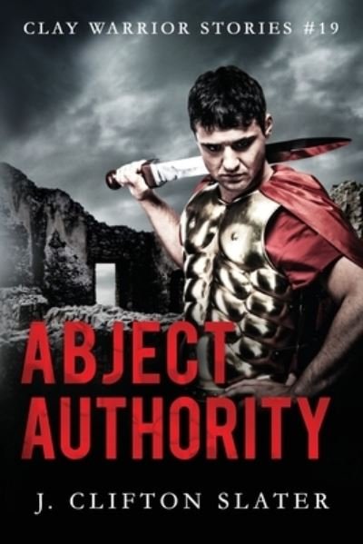 Cover for J Clifton Slater · Abject Authority - Clay Warrior Stories (Paperback Bog) (2022)