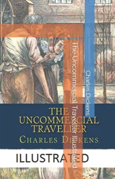 Cover for Charles Dickens · The Uncommercial Traveller Illustrated (Paperback Book) (2022)