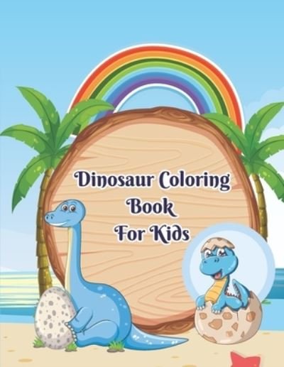 Cover for Raqeeb Publishing Zone · Dinosaur Coloring Book For Kids: A Perfect Dinosaur Coloring Book For Kids To Relax, Self-Regulate Their Mood And Develop Their Imagination With Fun Activities! (Taschenbuch) (2022)