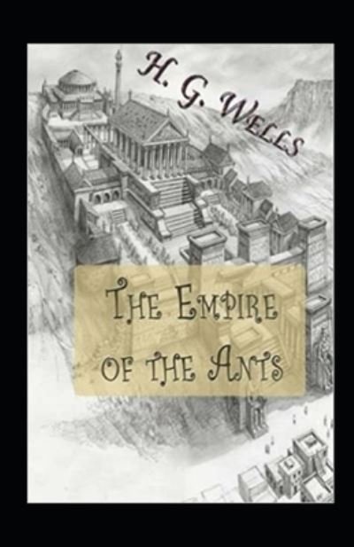 Cover for H G Wells · The Empire of the Ants Annotated (Paperback Book) (2021)