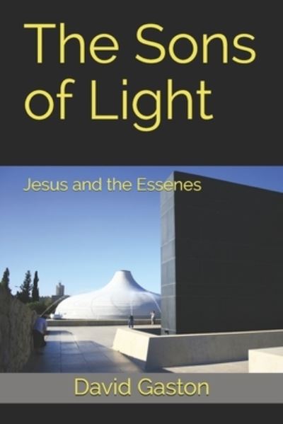 Cover for David Gaston · The Sons of Light: Jesus and the Essenes (Paperback Book) (2021)