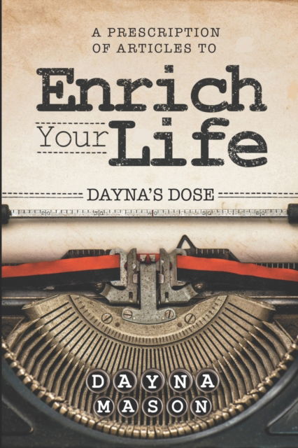 Cover for Dayna Mason · Dayna's Dose: A Prescription of Articles to Enrich Your Life (Taschenbuch) (2021)