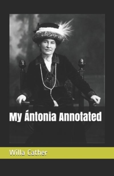 My Antonia Annotated - Willa Cather - Böcker - Independently Published - 9798538704187 - 16 juli 2021