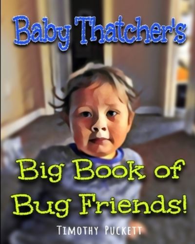 Cover for Puckett Timothy Puckett · Baby Thatcher's Big Book of Bug Friends! (Paperback Book) (2021)