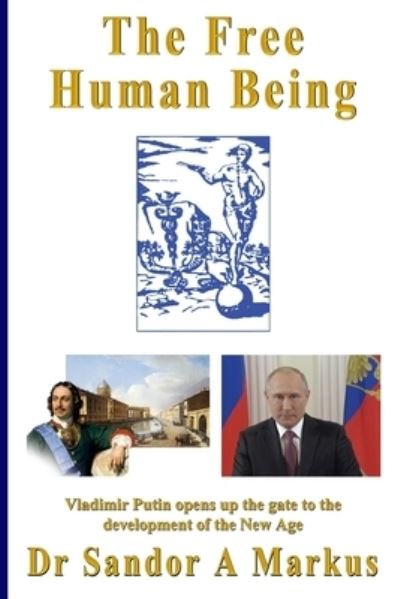 The Free Human Being: Vladimir Putin opens up the gate to the Development of the New Age - Lars Helge Swahn - Bøger - Independently Published - 9798567696187 - 21. november 2020
