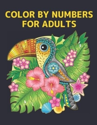 Cover for Qta World · Color by Numbers for Adults: Coloring Book with 60 Color By Number Designs of Animals, Birds, Flowers, Houses and Patterns Fun and Stress Relieving Coloring Book Coloring By Numbers Book ( Adult Coloring book ) (Paperback Book) (2020)