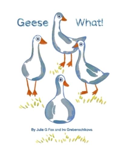 Cover for Ira Grebenschikova · Geese What! (Paperback Book) (2021)