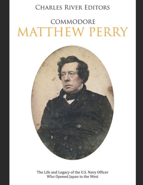 Commodore Matthew Perry - Charles River Editors - Böcker - Independently Published - 9798606238187 - 29 januari 2020