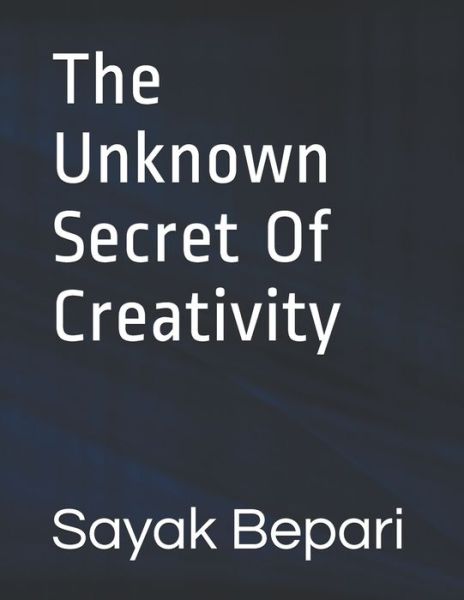 Cover for Sayak Bepari · The Unknown Secret Of Creativity (Paperback Book) (2020)