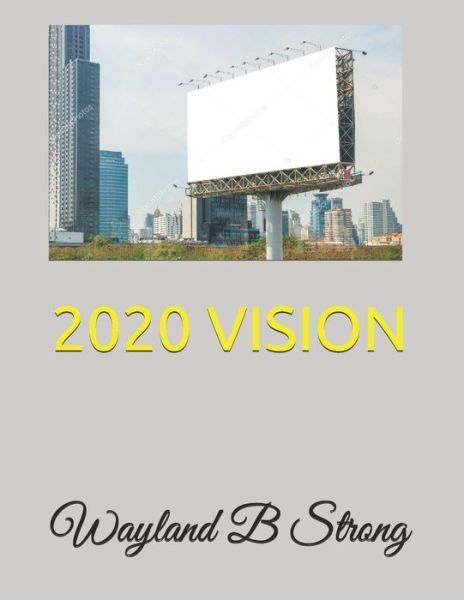 Cover for Wayland B Strong · 2020 Vision (Paperback Book) (2020)