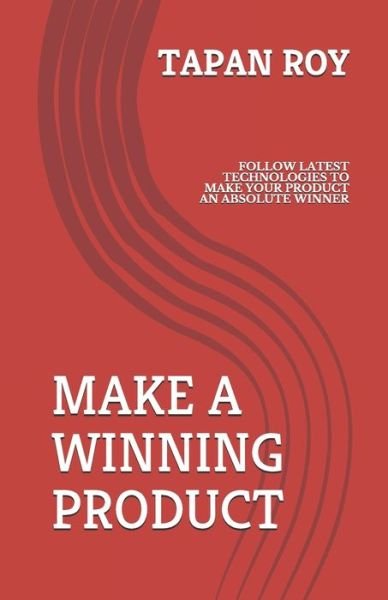 Make a Winning Product - Tapan Kumar Roy - Kirjat - Independently Published - 9798666472187 - maanantai 20. heinäkuuta 2020