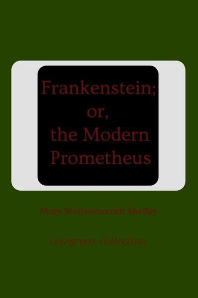 Frankenstein; or, the Modern Prometheus (Annotated) - Mary Shelley - Livros - Independently Published - 9798666500187 - 15 de julho de 2020