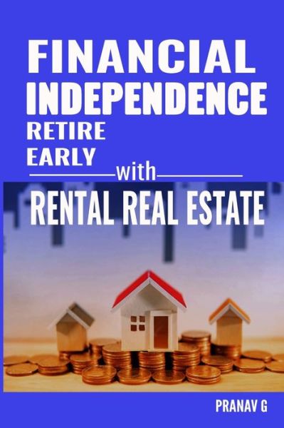 Cover for Pranav G · Financial Independence Retire Early with Rental Real Estate (Paperback Book) (2020)