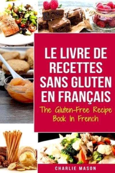 Cover for Charlie Mason · Le Livre De Recettes Sans Gluten En Francais/ The Gluten-Free Recipe Book In French (Paperback Book) (2020)
