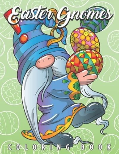 Cover for Colored Caramel · Easter Gnomes Coloring Book: Easter Gift Coloring Book with Funny and Cute Gnomes, Unique Designs for Adults and Teens with Bunnies, Eggs and Chickens (Pocketbok) (2021)