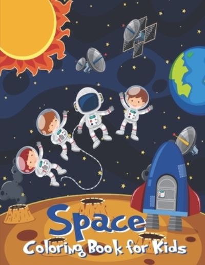 Cover for Knight Alexandru Knight · Space Coloring Book for Kids: Fantastic Outer Space Coloring Designs with Planets, Astronauts, Space Ships and Rockets for Kids to Color (Pocketbok) (2021)