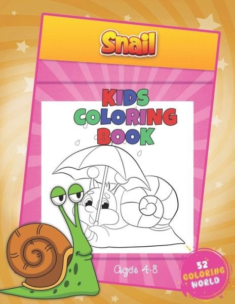 Cover for 52 Coloring World · Snail Kids Coloring Book Ages 4 - 8: 52 Cute Snail Illustrations for Girls and Boys (Toddlers Preschoolers &amp; Kindergarten), The Snail Lover Coloring Book for Kids Ages 4-8 (Paperback Bog) (2021)