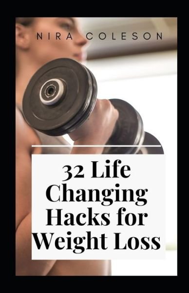 Cover for Nira Coleson · 32 Life Changing Hacks for Weight Loss (Paperback Bog) (2021)