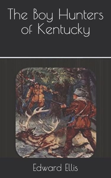 Cover for Edward Sylvester Ellis · The Boy Hunters of Kentucky (Paperback Bog) (2021)