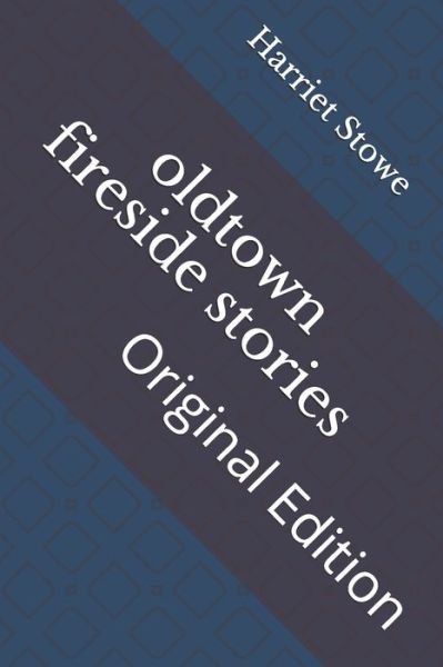 Oldtown Fireside Stories - Harriet Beecher Stowe - Livres - Independently Published - 9798738487187 - 16 avril 2021