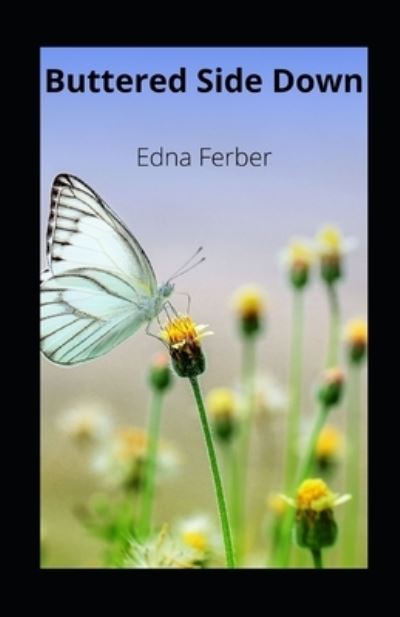 Buttered Side Down illustrated - Edna Ferber - Kirjat - Independently Published - 9798739112187 - perjantai 16. huhtikuuta 2021