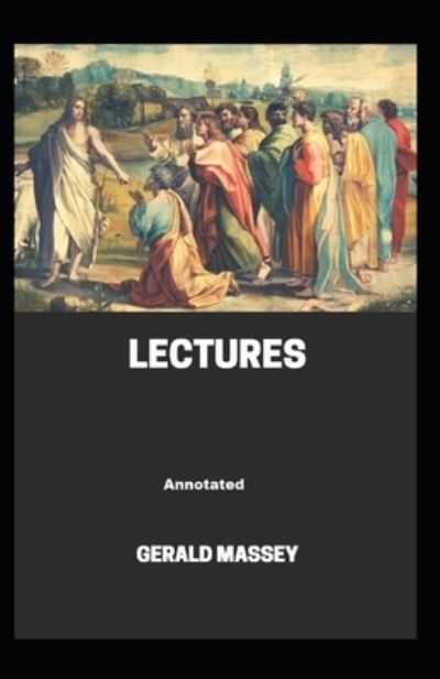 Gerald Massey's Lectures Annotated - Gerald Massey - Books - Independently Published - 9798740044187 - April 18, 2021