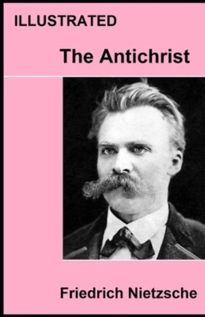 Cover for Friedrich Wilhelm Nietzsche · The Antichrist (ILLUSTRATED) (Paperback Bog) (2021)
