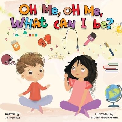 Cathy Walls · Oh Me, Oh Me, What Can I Be? (Paperback Book) (2022)