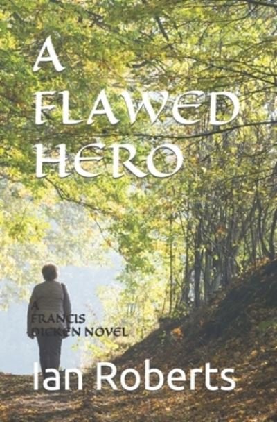 Cover for Ian Roberts · A Flawed Hero: A Francis Dicken Novel - Francis Dicken (Taschenbuch) (2022)