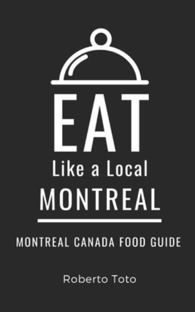 Cover for Eat Like a Local · Eat Like a Local- Montreal: Montreal Canada Food Guide - Eat Like a Local- Canada (Paperback Bog) (2023)