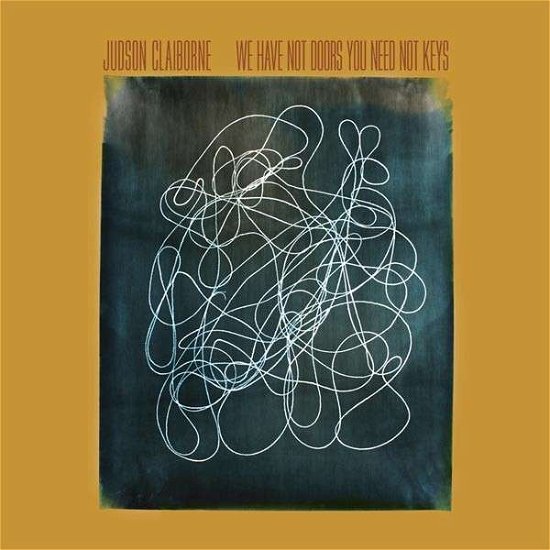 Judson Claiborne · We Have Not Doors You Need Not Keys (CD) (2013)