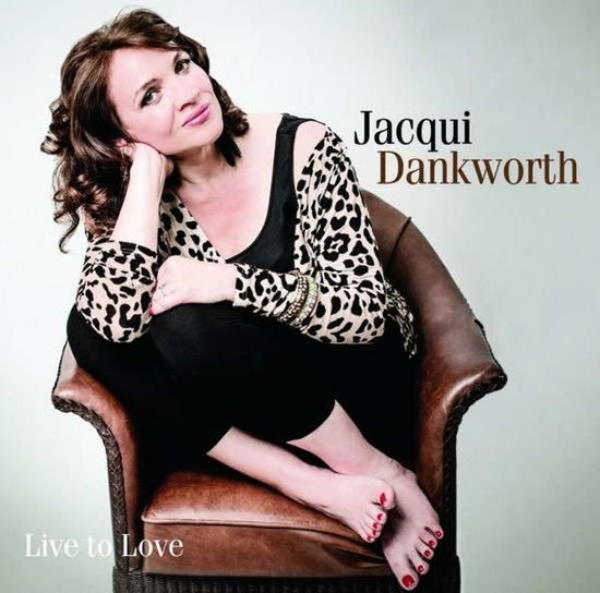 Live to Love - Jacqui Dankworth - Musiikki - SPECIFIC JAZZ - 0805520070188 - tiistai 22. lokakuuta 2013