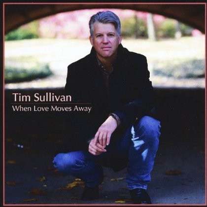 Cover for Tim Sullivan · When Love Moves Away (CD) (2012)