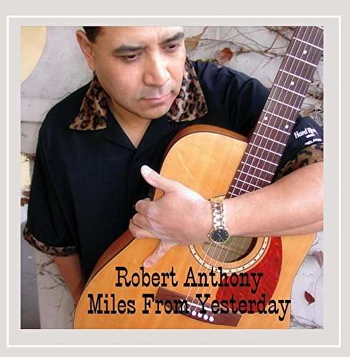 Cover for Robert Anthony · Miles from Yesterday (CD) (2015)