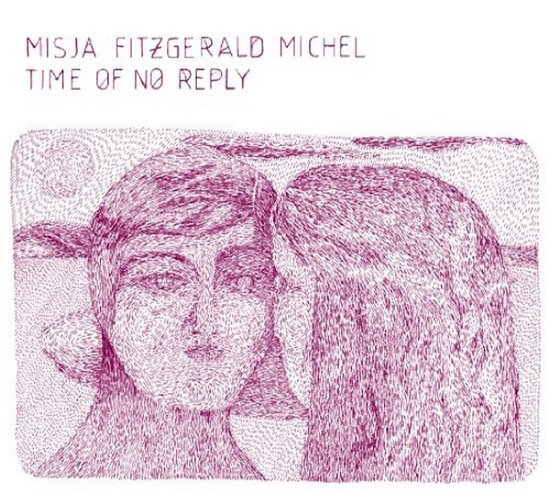 Time Of No Reply - Misja Fitzgerald Michel - Musik - NO FORMAT - 3700398708188 - 5. Oktober 2016