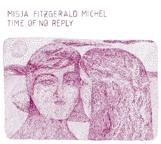 Time Of No Reply - Misja Fitzgerald Michel - Musiikki - NO FORMAT - 3700398708188 - keskiviikko 5. lokakuuta 2016